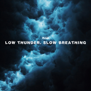 Low Thunder, Slow Breathing