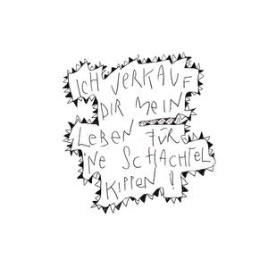 ICH VERKAUF DIR MEIN LEBEN FÜR NE SCHACHTEL KIPPEN