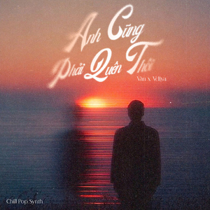 Anh Cũng Phải Quên Thôi (Chill Pop, Synth)
