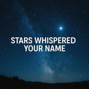 Stars Whispered Your Name