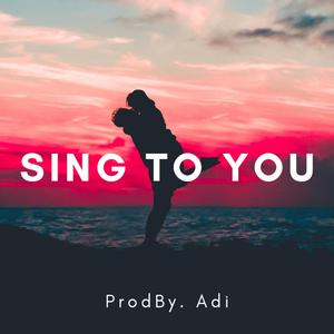 Sing to You