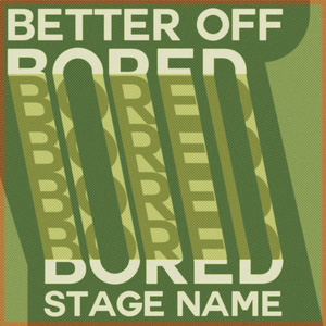 Better Off Bored
