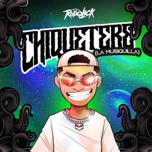 Chiquetere La Musiquilla (Guaracha) [E]
