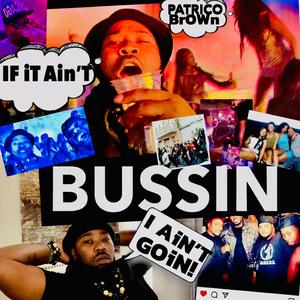 Bussin' (If It Ain't Bussin' I Ain't Goin')
