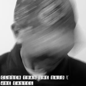 CLOSER THAN SHE SAID