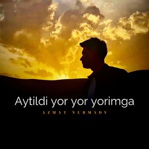 Aytildi yor yor yorimga (对我的爱人诉说)