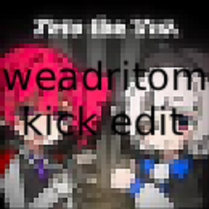 はろける-目撃！テト31世 (Weadritom Kick Edit）