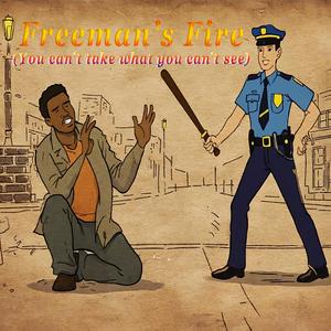 Freeman's Fire (You can't take what you can't see)
