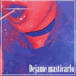 dejame masticarlo