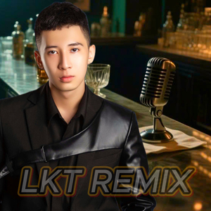 Uống Cạn Ký Ức (LKT Remix 4)