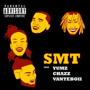 SMT (feat. Yumz Awkword, MyNamesChazz & Vanteboii)