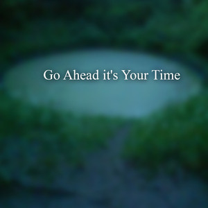 Go Ahead it's Your Time (Slowed Remix)
