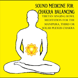 Sound Medicine for Chakra Balancing Singing Bowl Meditation for the Manipura 3rd Solar Plexus Chakra