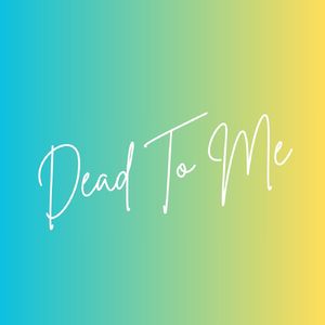 Dead To Me
