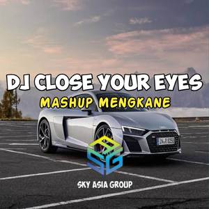 DJ CLOSE YOUR EYES MASHUP MENGKANE