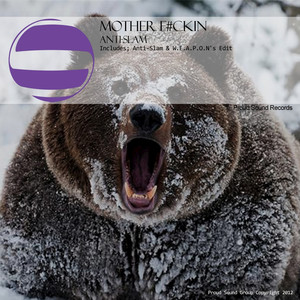 Mother ****in (Anti-Slam and W.e.a.p.o.n's Big Fat Techno Edit)