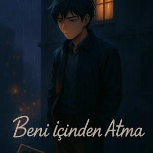 Beni İçinden Atma