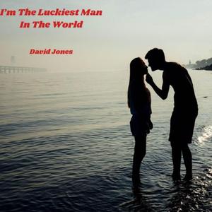I'm The Luckiest Man In The World