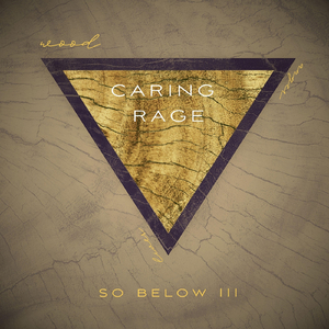 So Below III Caring Rage