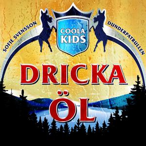 DRICKA ÖL (feat. Sofie Svensson & Dunderpatrullen)