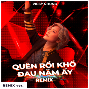Quên Rồi Khổ Đau Năm Ấy (Remix Version)