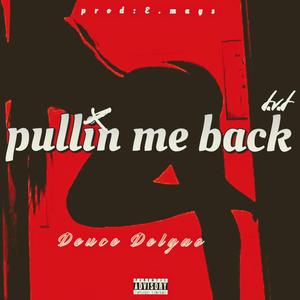 Pullin me back