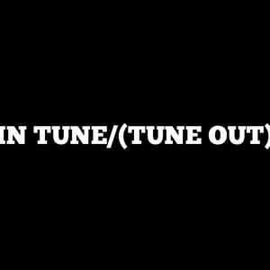 In Tune (Tune Out)