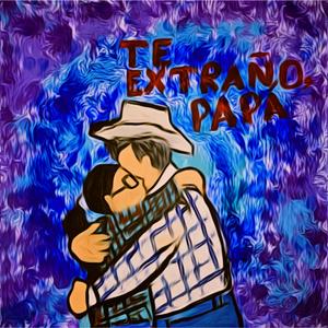 Te extraño papá