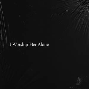 I Worship Her Alone