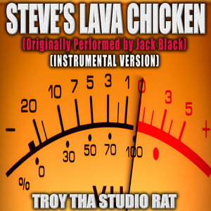 Steve's Lava Chicken (Originally Performed by Jack Black) (Instrumental Version)