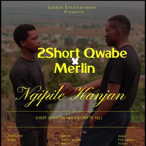 Ngiphile Kanjani (feat. Merlin Beatz & 2Short-Qwabe)