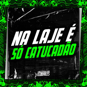Na Laje É Só Catucadão