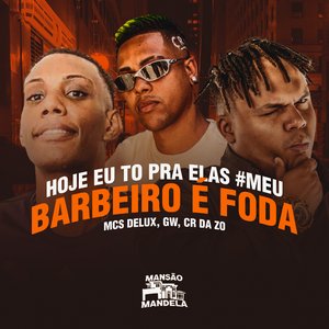 Hoje Eu Tô pra Elas #Meu Barbeiro É Foda