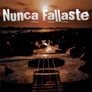 Nunca Fallaste