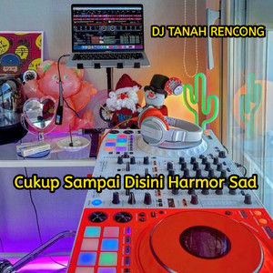 Cukup Sampai Disini Harmor Sad