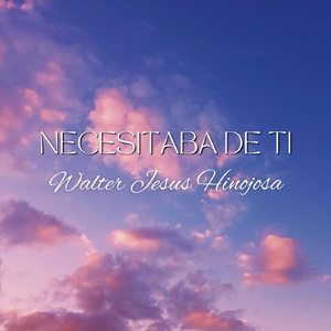 Necesitaba de Ti