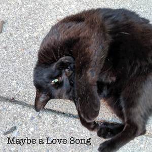 Maybe a Love Song