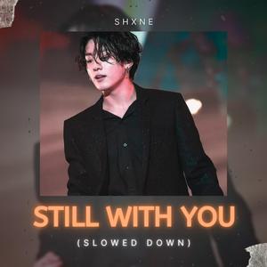 Still With You (slowed down)