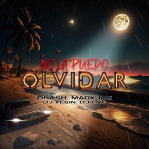 No La Puedo Olvidar (feat. Dhash, Mark Ice, Dj Kevin & Dj Eme Mx)