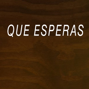Que Esperas