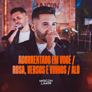 Acorrentado em Você / Rosa, Versos e Vinhos / Alô (Cover)