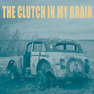 The Clutch In My Brain