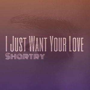 I Just Want Your Love