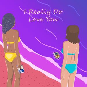 I Really Do Love You (feat. T Y and CTR Kay)
