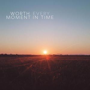 Worth Every Moment in Time