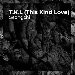 T.K.L (This Kind Love)
