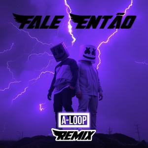 Fale Então (A-Loop Remix)