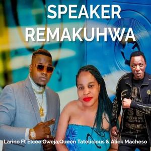 Speaker remakuhwa (feat. Elcee Gweja, Alick Macheso & Queen Tatelicious)