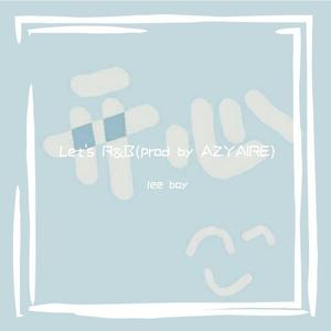 Let's R&B(prod by AZYAIRE)