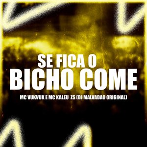 Se Fica o Bicho Come